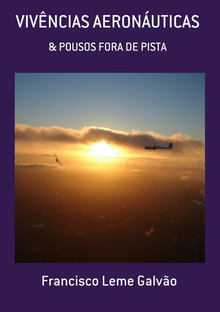 Livros piloto planador - VIVÊNCIAS AERONÁUTICAS & POUSOS FORA DE PISTA - Francisco Leme Galvão